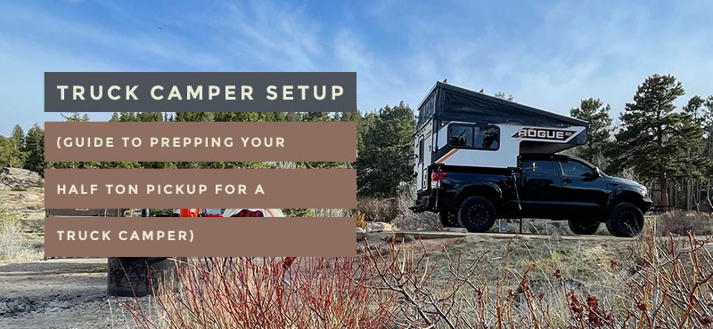 Truck Camper Setup Details