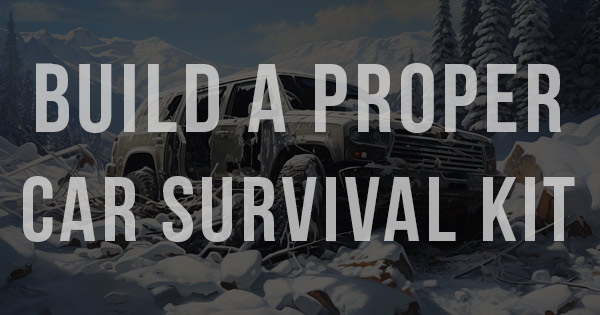 Build a Proper Car Survival Kit