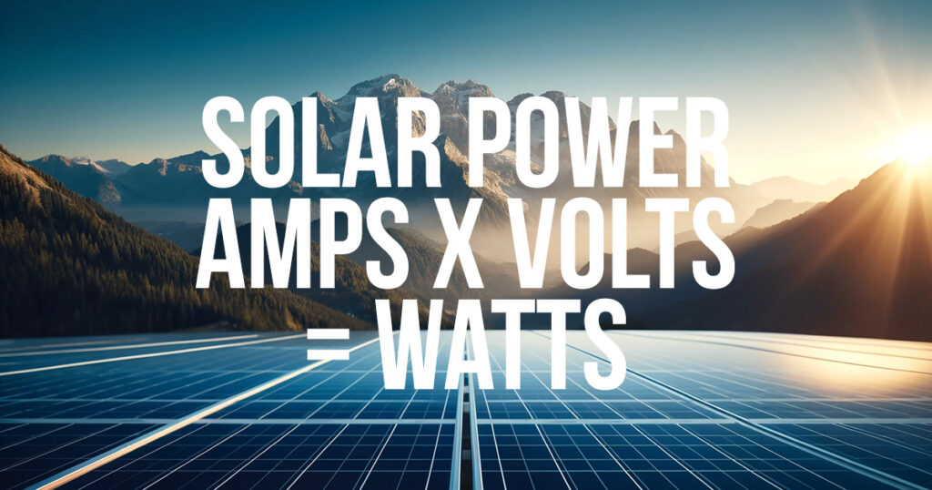 Solar Power: Understanding Watts, Amps, and Volts